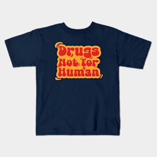 Drugs not for human Kids T-Shirt